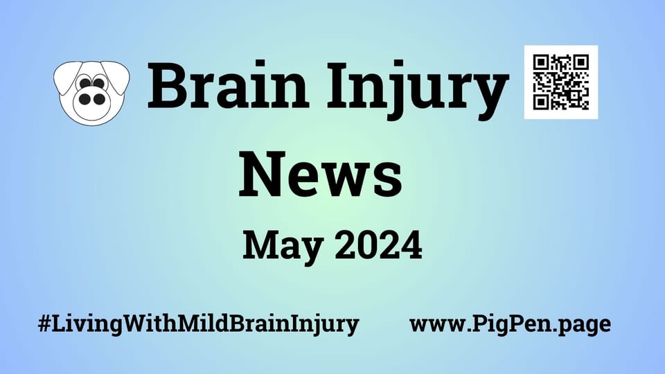 www.PigPen.page news on brain injury for May 2024